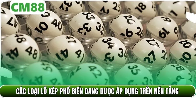 Các loại lô kép phổ biến đang được áp dụng trên nền tảng