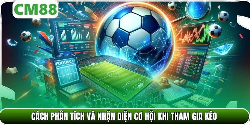 Cách phân tích và nhận diện cơ hội khi tham gia kèo