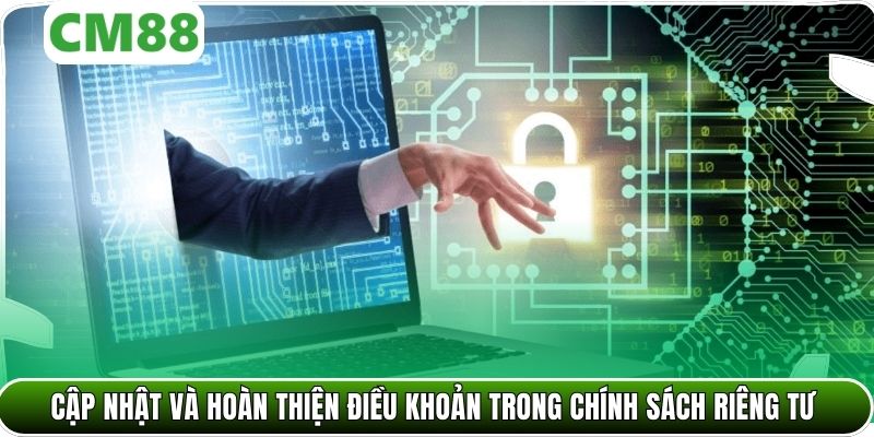 Cập nhật và hoàn thiện điều khoản trong chính sách riêng tư