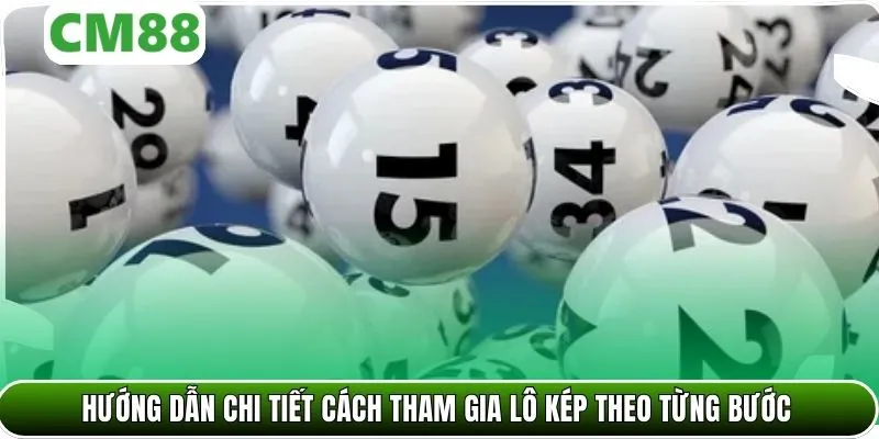 Hướng dẫn chi tiết cách tham gia lô kép theo từng bước