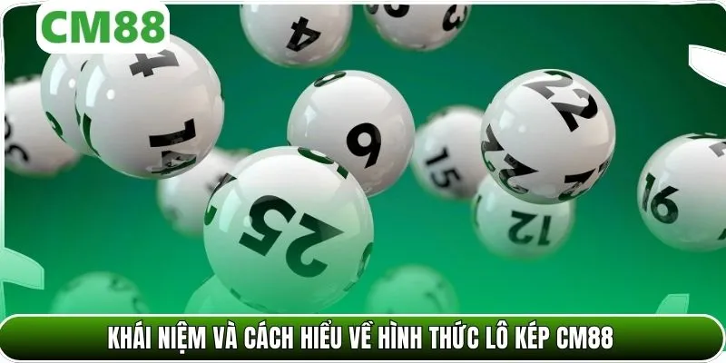 Khái niệm và cách hiểu về hình thức lô kép CM88