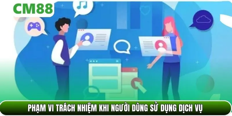 Phạm vi trách nhiệm khi người dùng sử dụng dịch vụ