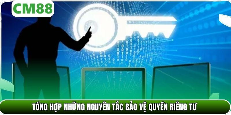 Tổng hợp những nguyên tắc bảo vệ quyền riêng tư